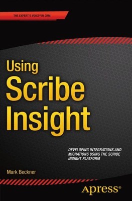 Using Scribe Insight : Developing Integrations and Migrations Using the Scrib...