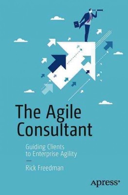 Agile Consultant : Guiding Clients to Enterprise Agility, Paperback by Freedm...