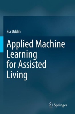 Applied Machine Learning for Assisted Living, Paperback by Uddin, Zia, Like N...