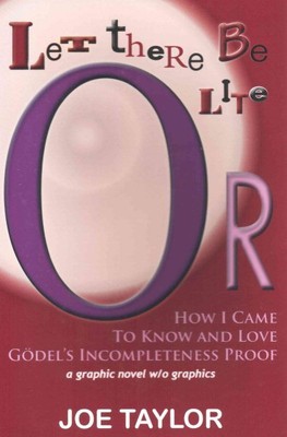 Let There Be Lite : Or, How I Came to Know and Love Godel's Incompleteness Pr...