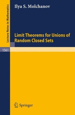 Limit Theorems for Unions of Random Closed Sets, Paperback by Molchanov, Ilya...