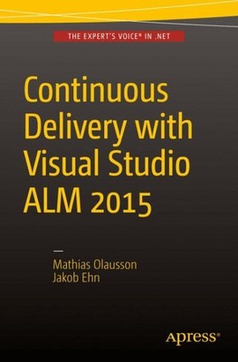 Continuous Delivery With Visual Studio Alm 2015, Paperback by Olausson, Mathi...