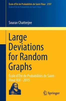 Large Deviations for Random Graphs : École D'été De Probabilités De Saint-Flo...