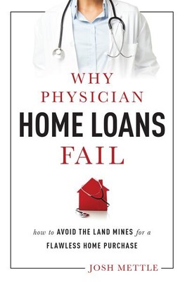 Why Physician Home Loans Fail : How to Avoid the Land Mines for a Flawless Ho...