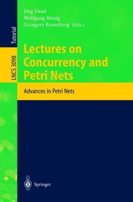 Lectures On Concurrency And Petri Nets : Advances  In Petri Nets, Paperback b...