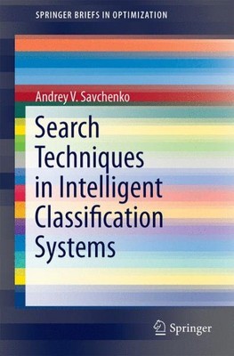 Search Techniques in Intelligent Classification Systems, Paperback by Savchen...