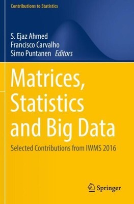 Matrices, Statistics and Big Data : Selected Contributions from Iwms 2016, Pa...