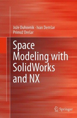 Space Modeling With Solidworks and Nx, Paperback by Duhovnik, Jože; Demsar, I...