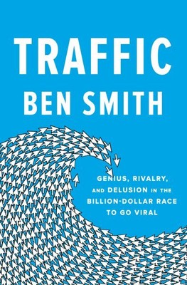 Traffic : Genius, Rivalry, and Delusion in the Billion-Dollar Race to Go Vira...