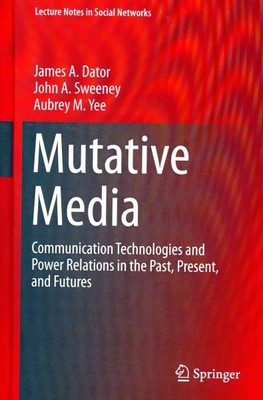 Mutative Media : Communication Technologies and Power Relations in the Past, ...