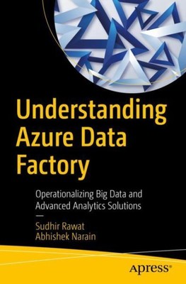 Understanding Azure Data Factory : Operationalizing Big Data and Advanced Ana...