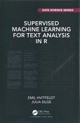 Supervised Machine Learning for Text Analysis in R, Hardcover by Hvitfeldt, E...