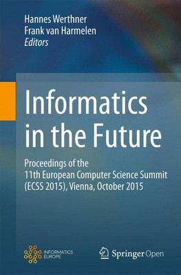 Informatics in the Future : Proceedings of the 11th European Computer Science...