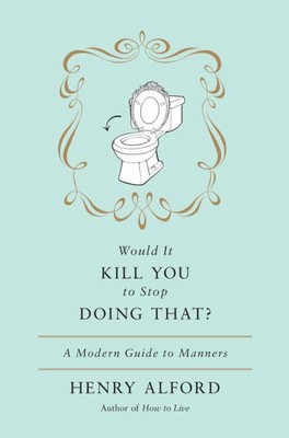 Would It Kill You to Stop Doing That?