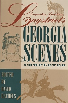 Auqustus Baldwin Longstreet's Georgia Scenes : Completed, Paperback by Rachle...