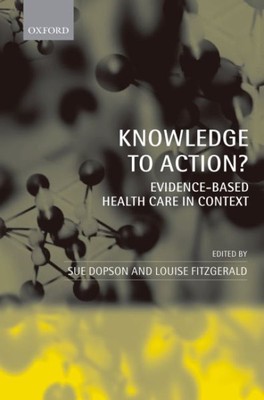 Knowledge to Action? : Evidence-based Health Care in Context, Paperback by Do...