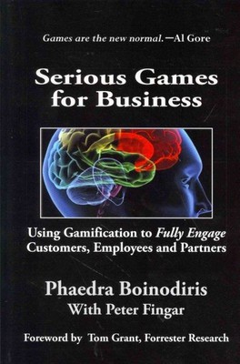 Serious Games for Business : Using Gamification to Fully Engage Customers, Em...