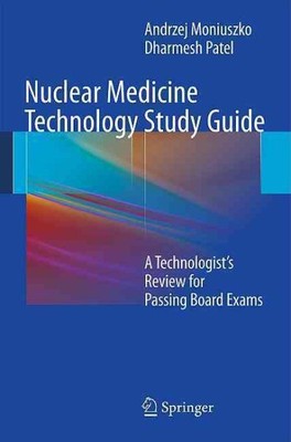 Nuclear Medicine Technology : A Technologist's Review for Passing Board Exams...