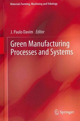 Green Manufacturing Processes and Systems, Hardcover by Davim, J. Paulo (EDT)...
