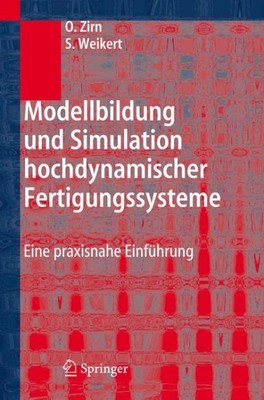 Modellbildung Und Simulation Hochdynamischer Fertigungssysteme : Eine Praxisn...