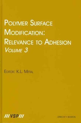 Polymer Surface Modification : Relevance To Adhesion, Hardcover by Mittal, K....