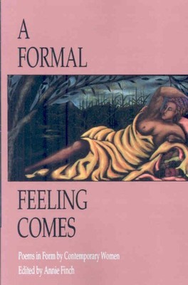 Formal Feeling Comes : Poems in Form by Contemporary Women, Paperback by Finc...