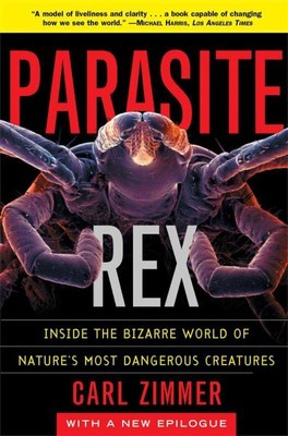Parasite Rex : Inside the Bizarre World of Nature's Most Dangerous Creatures,...