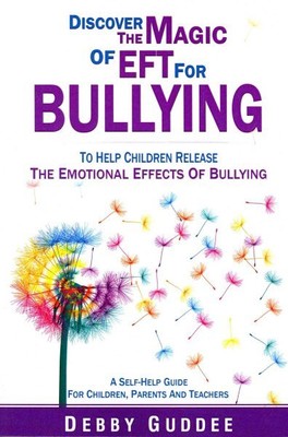 Discover the Magic of EFT for Bullying : To Help Children Release the Emotion...