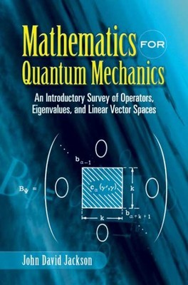 Mathematics for Quantum Mechanics : An Introductory Survey of Operators, Eige...