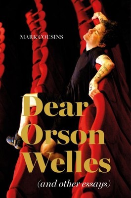 Dear Orson Welles and Other Essays, Hardcover by Cousins, Mark, Brand New, Fr...