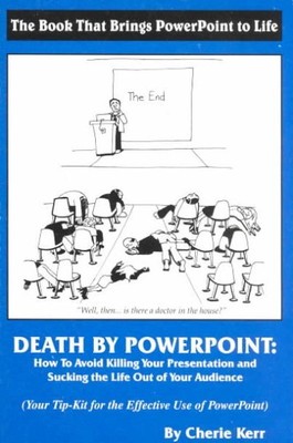 Death by Powerpoint : How to Avoid Killing You Presentation and Sucking the L...