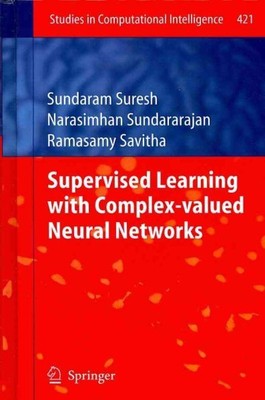 Supervised Learning With Complex-valued Neural Networks, Hardcover by Sundara...