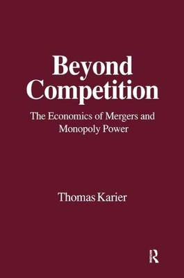 Beyond Competition : The Economics of Mergers and Monopoly Power, Paperback b...