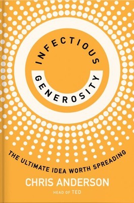 Infectious Generosity : The Ultimate Idea Worth Spreading, Hardcover by Ander...