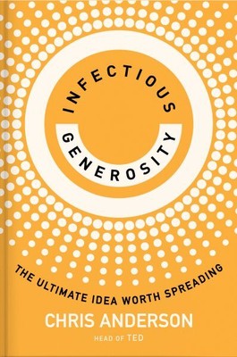 Infectious Generosity : The Ultimate Idea Worth Spreading, Hardcover by Ander...