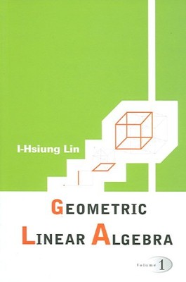 Geometric Linear Algebra, Paperback by Lin, I-Hsiung; Lin, Yixiong, Brand New...