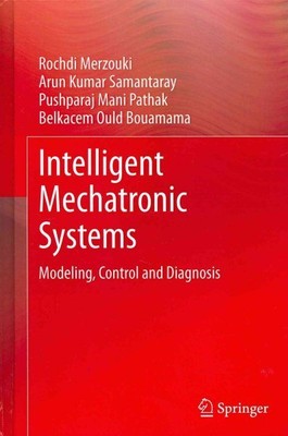 Intelligent Mechatronic Systems : Modeling, Control and Diagnosis, Hardcover ...