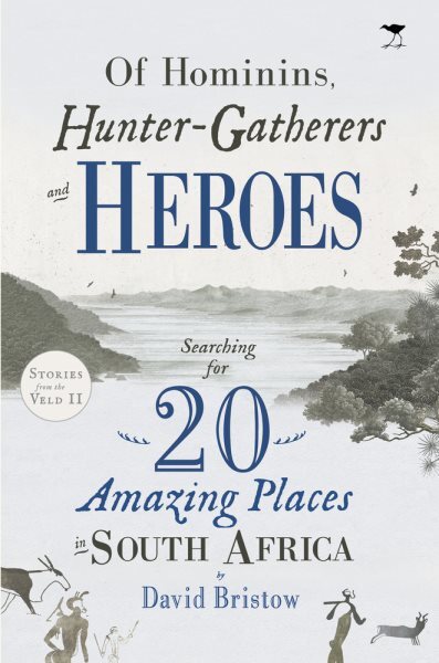 Of Hominins, Hunter-gatherers and Heroes : 20 Amazing Places in