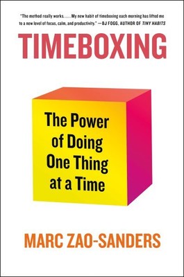 Timeboxing : The Power of Doing One Thing at a Time, Paperback by Zao-sanders...