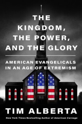Kingdom, The Power, and the Glory : American Evangelicals in an Age of Extrem...