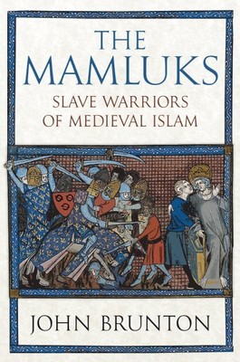 Mamluks : Slave Warriors of Medieval Islam, Hardcover by Brunton, John, Brand...