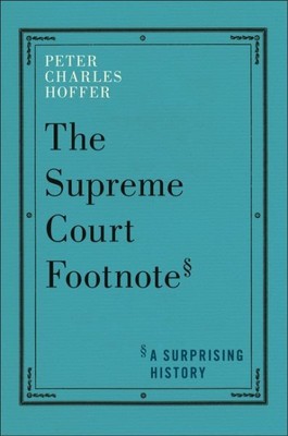 Supreme Court Footnote : A Surprising History, Hardcover by Hoffer, Peter Cha...