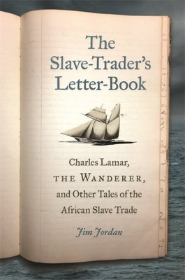 Slave-Trader's Letter-Book : Charles Lamar, the Wanderer, and Other Tales of ...