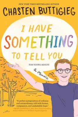 I Have Something to Tell You for Young Adults : A Memoir, Hardcover by Buttig...