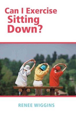 Can I Exercise Sitting Down?, Paperback by Wiggins, Renee, Brand New, Free sh...