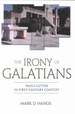 Irony of Galatians : Paul's Letter in First-Century Context, Paperback by Nan...