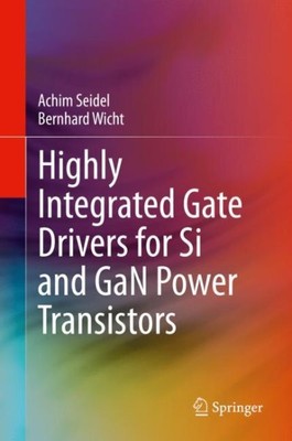 Highly Integrated Gate Drivers for Si and Gan Power Transistors, Hardcover by...