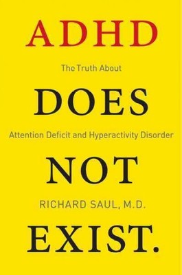 ADHD Does Not Exist : The Truth About Attention Deficit and Hyperactivity Dis...