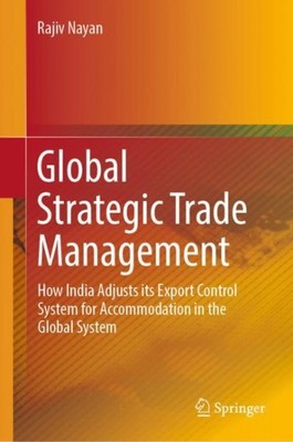 Global Strategic Trade Management : How India Adjusts Its Export Control Syst...