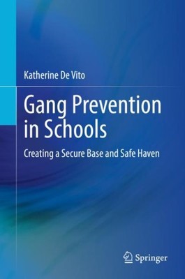 Gang Prevention in Schools : Creating a Secure Base and Safe Haven, Hardcover...